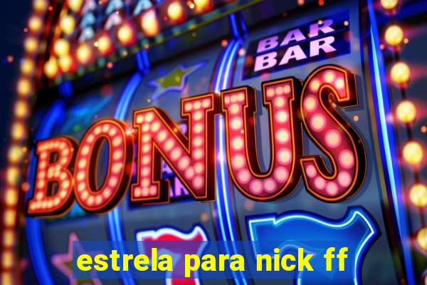 estrela para nick ff